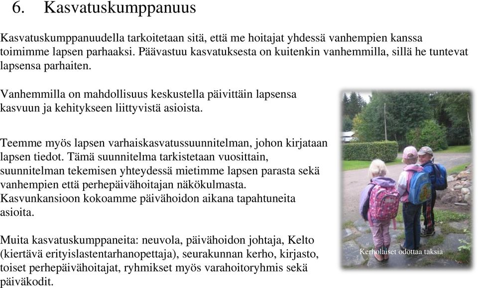 Teemme myös lapsen varhaiskasvatussuunnitelman, johon kirjataan lapsen tiedot.