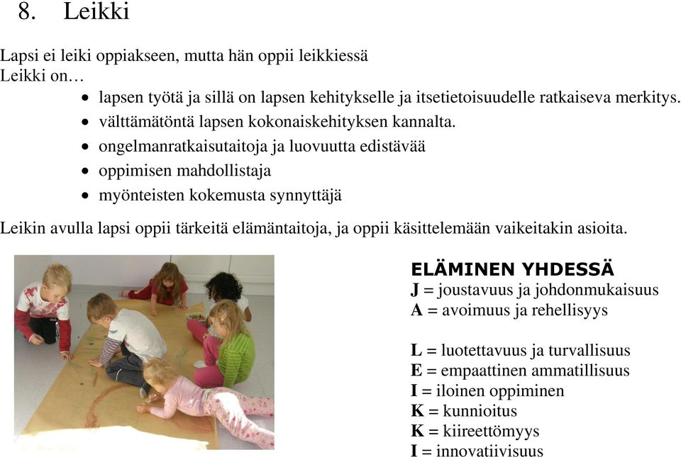 ongelmanratkaisutaitoja ja luovuutta edistävää oppimisen mahdollistaja myönteisten kokemusta synnyttäjä Leikin avulla lapsi oppii tärkeitä elämäntaitoja, ja