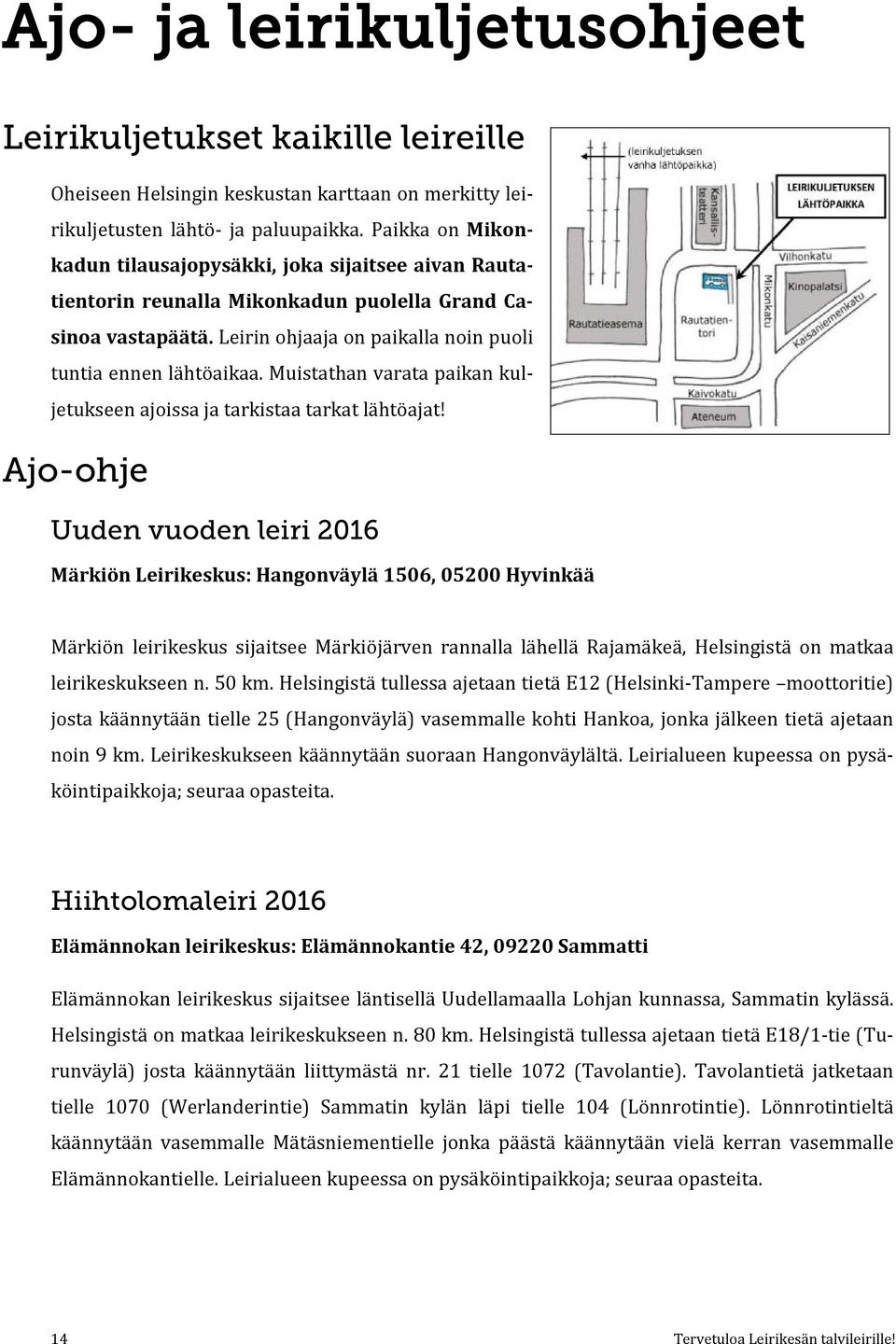 Muistathan varata paikan kuljetukseen ajoissa ja tarkistaa tarkat lähtöajat!