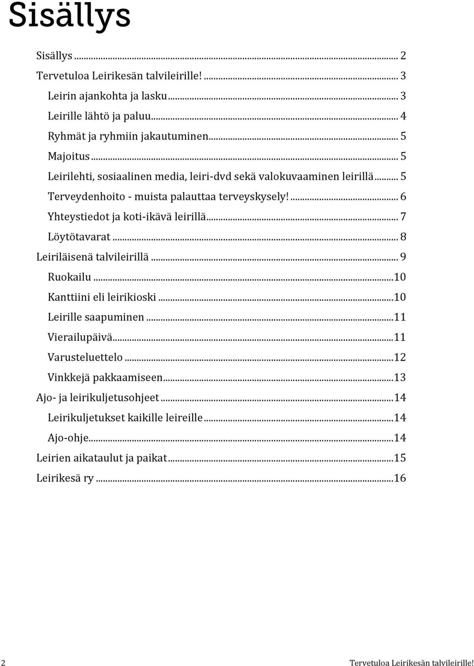 .. 7 Löytötavarat... 8 Leiriläisenä talvileirillä... 9 Ruokailu...10 Kanttiini eli leirikioski...10 Leirille saapuminen...11 Vierailupäivä...11 Varusteluettelo.