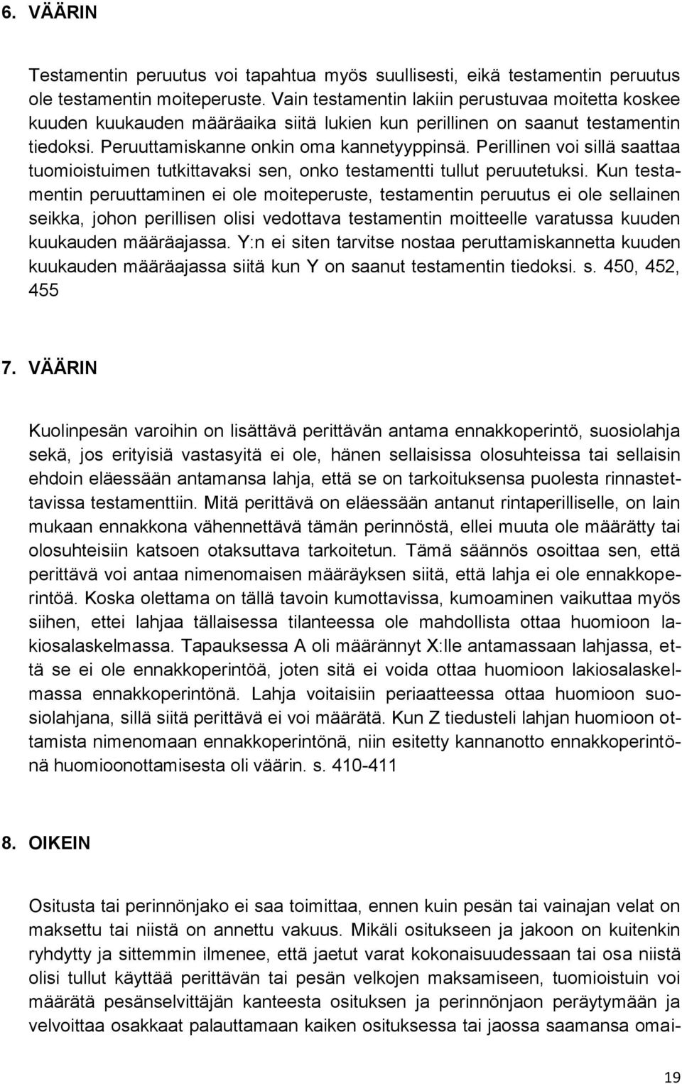 Perillinen voi sillä saattaa tuomioistuimen tutkittavaksi sen, onko testamentti tullut peruutetuksi.