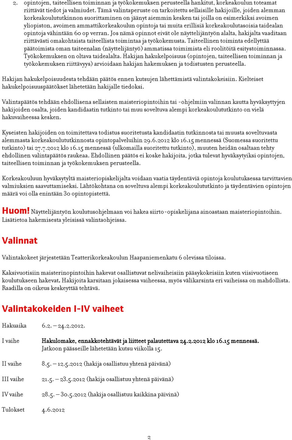 ammattikorkeakoulun opintoja tai muita erillisiä korkeakoulutasoisia taidealan opintoja vähintään 60 op verran.