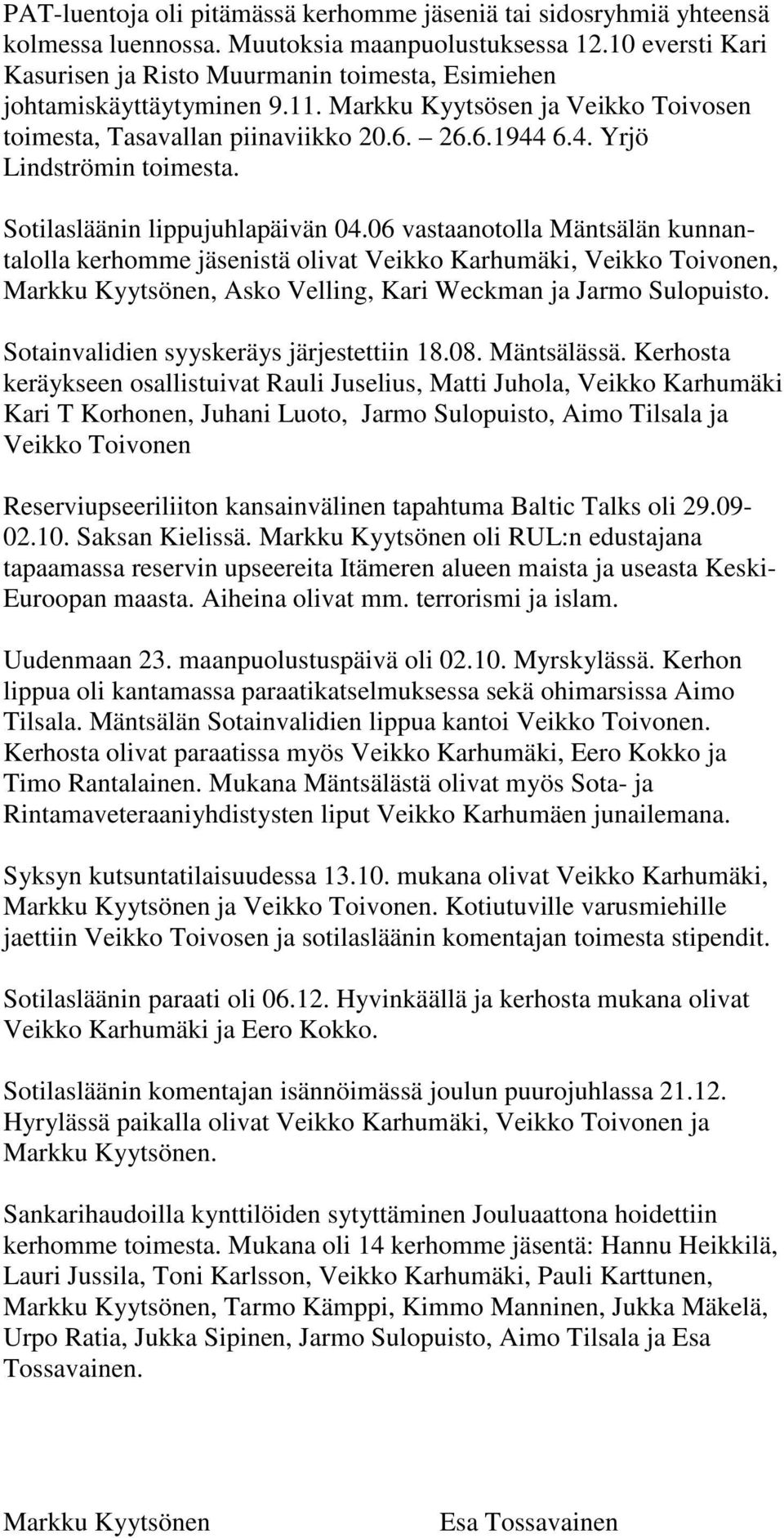 6.4. Yrjö Lindströmin toimesta. Sotilasläänin lippujuhlapäivän 04.