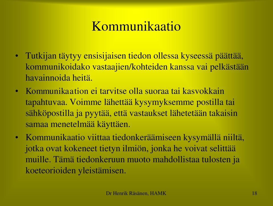 Voimme lähettää kysymyksemme postilla tai sähköpostilla ja pyytää, että vastaukset lähetetään takaisin samaa menetelmää käyttäen.