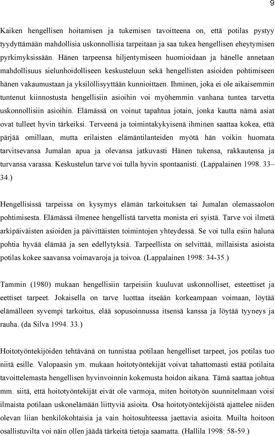 Ihminen, joka ei ole aikaisemmin tuntenut kiinnostusta hengellisiin asioihin voi myöhemmin vanhana tuntea tarvetta uskonnollisiin asioihin.