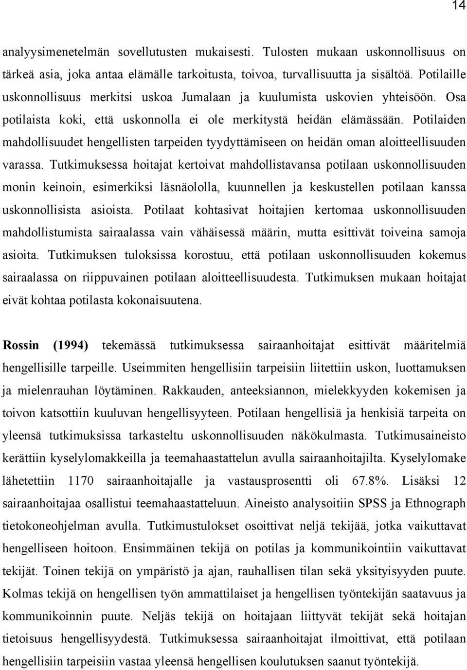 Potilaiden mahdollisuudet hengellisten tarpeiden tyydyttämiseen on heidän oman aloitteellisuuden varassa.