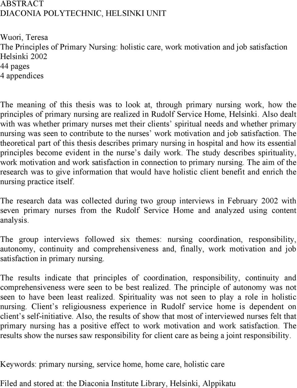 Also dealt with was whether primary nurses met their clients spiritual needs and whether primary nursing was seen to contribute to the nurses work motivation and job satisfaction.