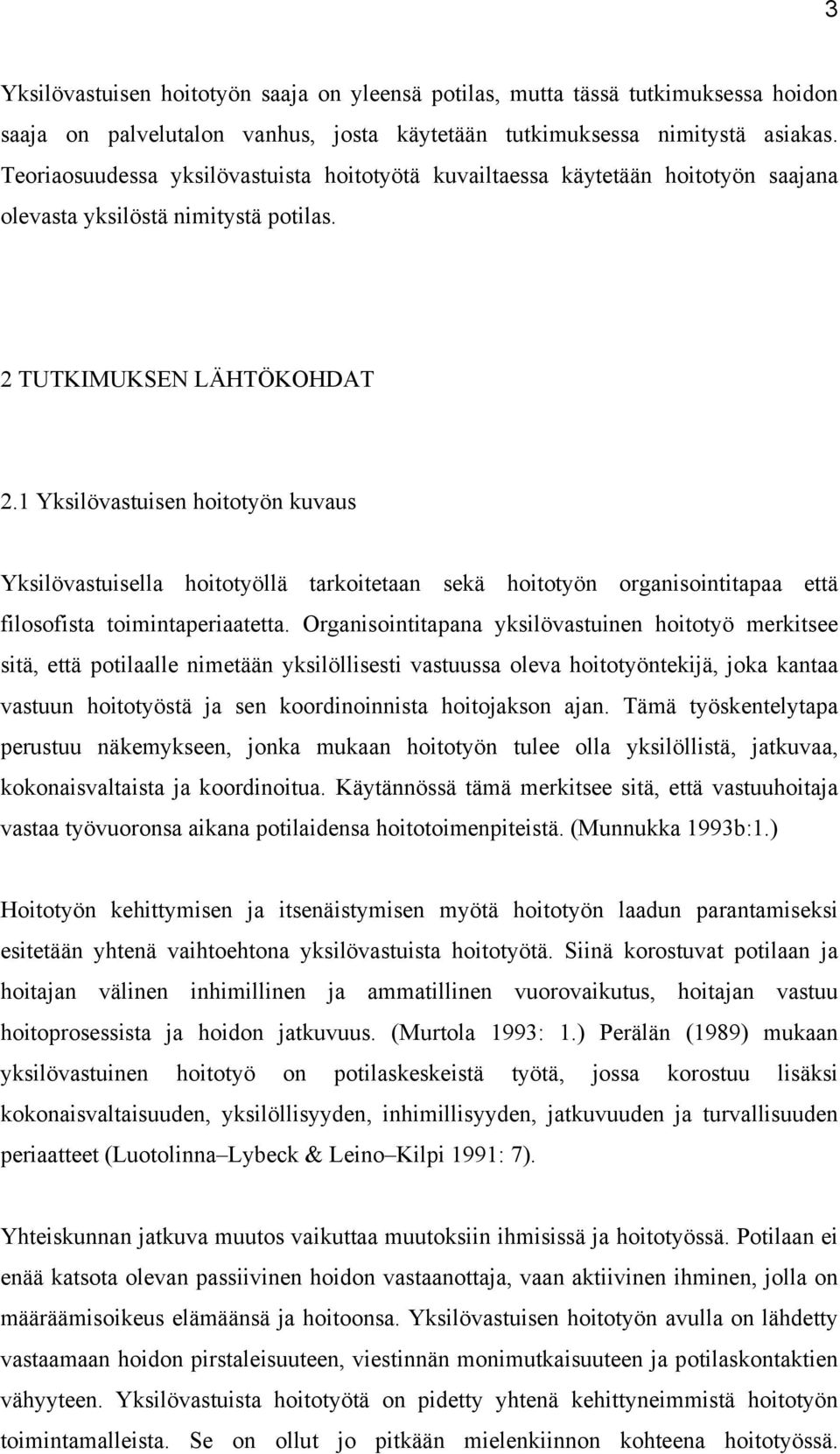 1 Yksilövastuisen hoitotyön kuvaus Yksilövastuisella hoitotyöllä tarkoitetaan sekä hoitotyön organisointitapaa että filosofista toimintaperiaatetta.