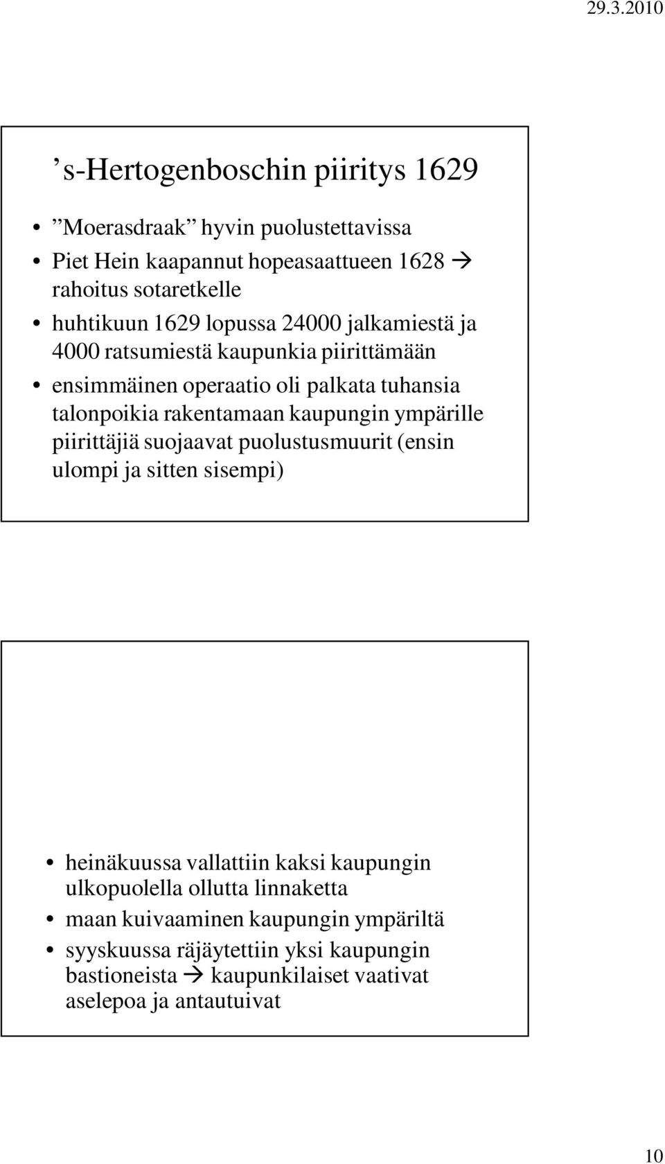 ympärille piirittäjiä suojaavat puolustusmuurit (ensin ulompi ja sitten sisempi) heinäkuussa vallattiin kaksi kaupungin ulkopuolella ollutta