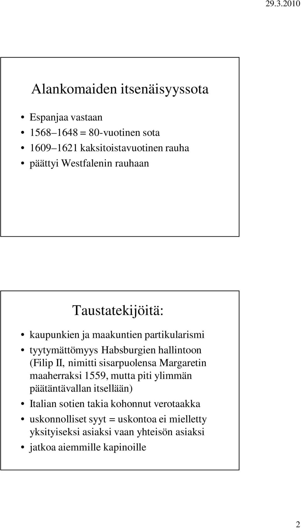 II, nimitti sisarpuolensa Margaretin maaherraksi 1559, mutta piti ylimmän päätäntävallan itsellään) Italian sotien takia