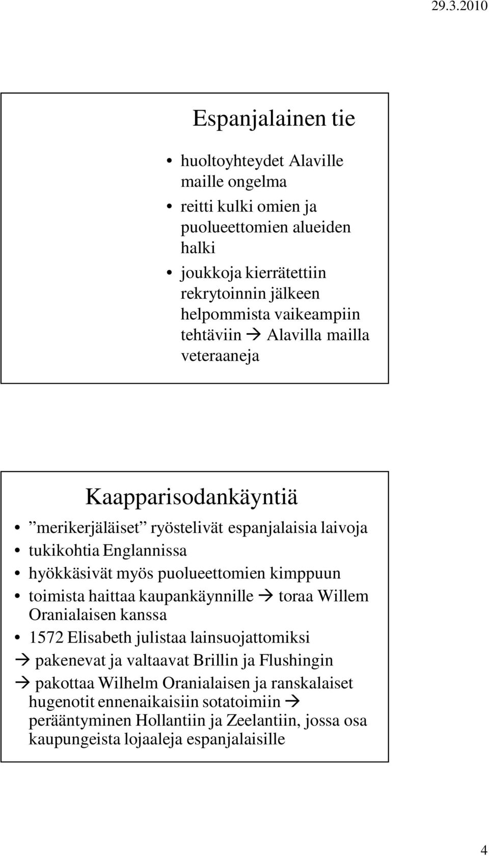 puolueettomien kimppuun toimista haittaa kaupankäynnille toraa Willem Oranialaisen kanssa 1572 Elisabeth julistaa lainsuojattomiksi pakenevat ja valtaavat Brillin ja