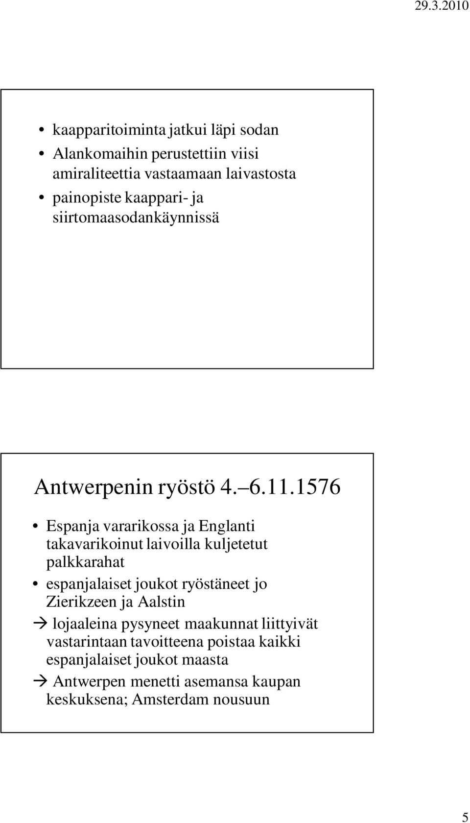 1576 Espanja vararikossa ja Englanti takavarikoinut laivoilla kuljetetut palkkarahat espanjalaiset joukot ryöstäneet jo