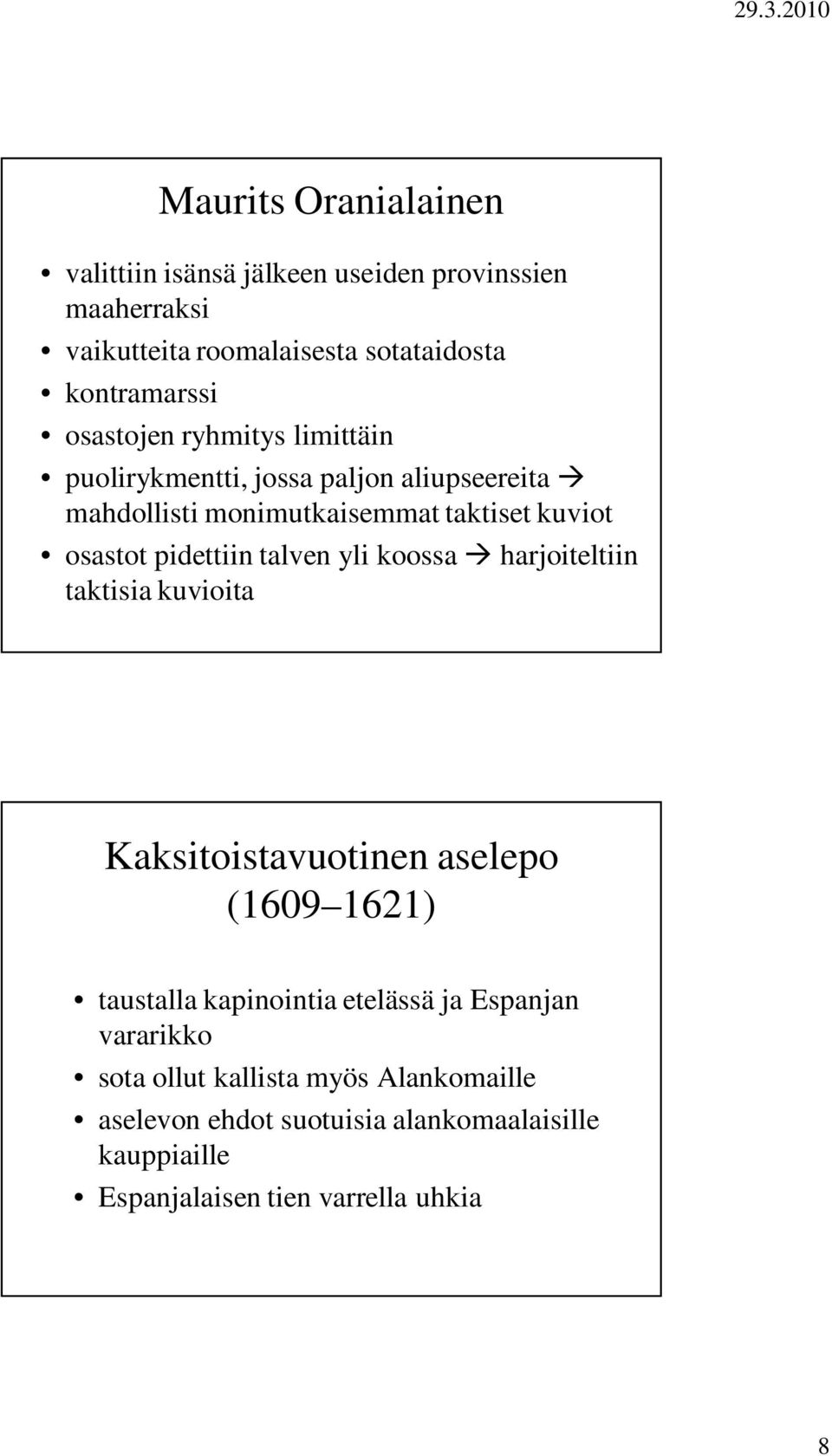 pidettiin talven yli koossa harjoiteltiin taktisia kuvioita Kaksitoistavuotinen aselepo (1609 1621) taustalla kapinointia etelässä ja