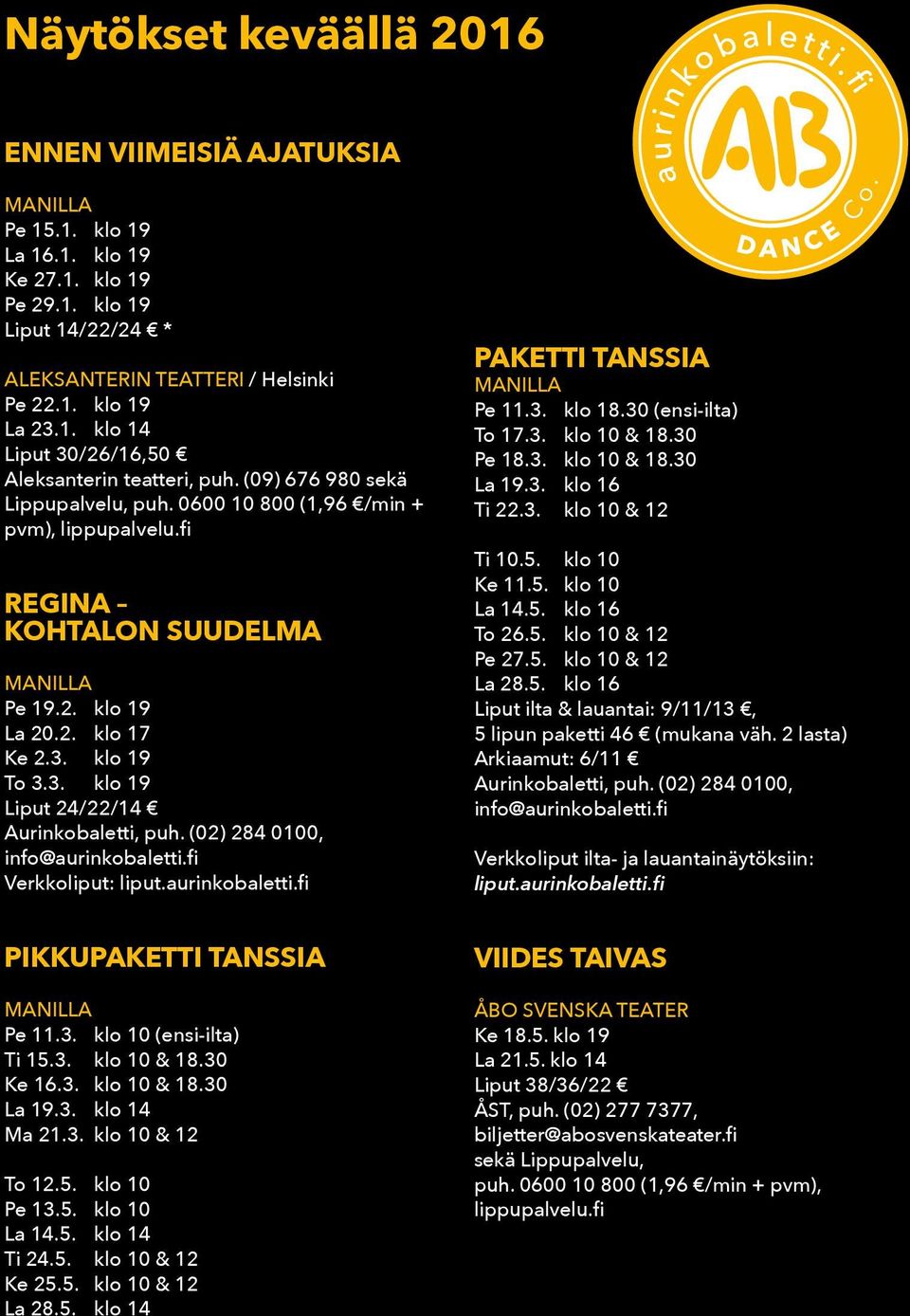 (02) 284 0100, info@aurinkobaletti.fi Verkkoliput: liput.aurinkobaletti.fi PAKETTI TANSSIA MANILLA Pe 11.3. klo 18.30 (ensi-ilta) To 17.3. klo 10 & 18.30 Pe 18.3. klo 10 & 18.30 La 19.3. klo 16 Ti 22.