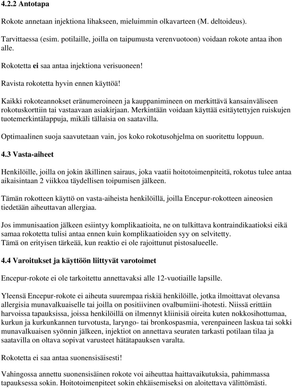 Kaikki rokoteannokset eränumeroineen ja kauppanimineen on merkittävä kansainväliseen rokotuskorttiin tai vastaavaan asiakirjaan.