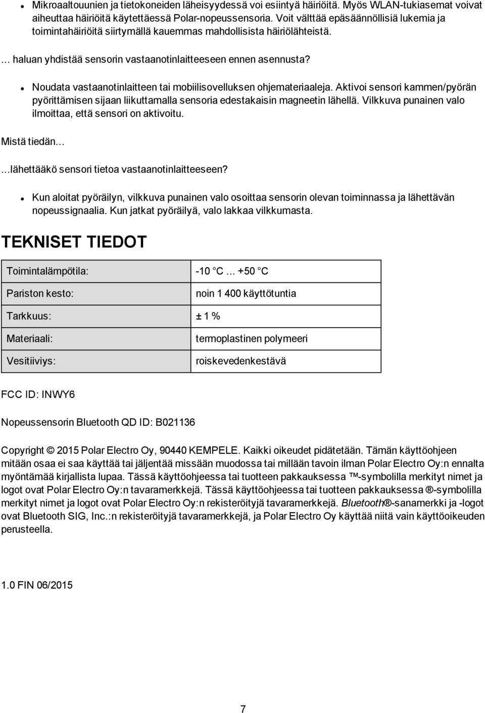 Noudata vastaanotinlaitteen tai mobiilisovelluksen ohjemateriaaleja. Aktivoi sensori kammen/pyörän pyörittämisen sijaan liikuttamalla sensoria edestakaisin magneetin lähellä.