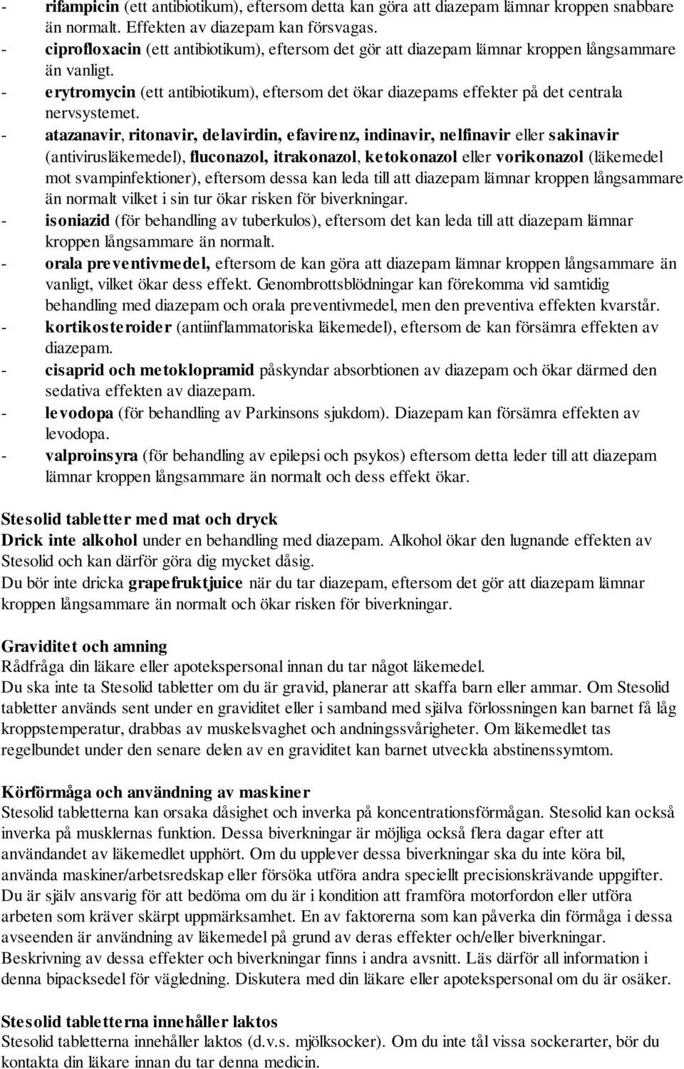 - erytromycin (ett antibiotikum), eftersom det ökar diazepams effekter på det centrala nervsystemet.