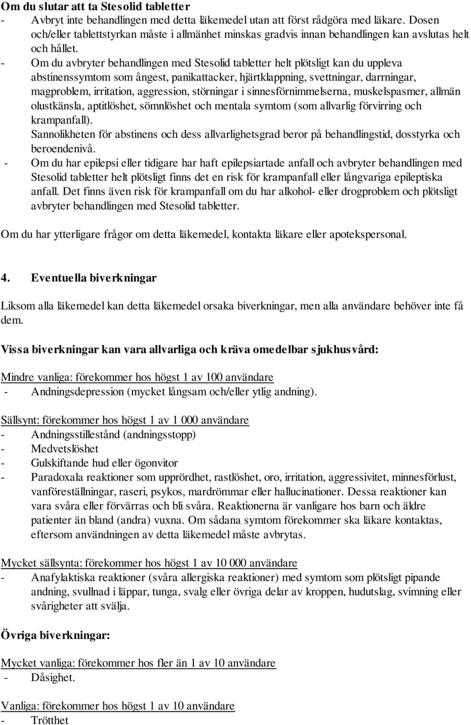 - Om du avbryter behandlingen med Stesolid tabletter helt plötsligt kan du uppleva abstinenssymtom som ångest, panikattacker, hjärtklappning, svettningar, darrningar, magproblem, irritation,