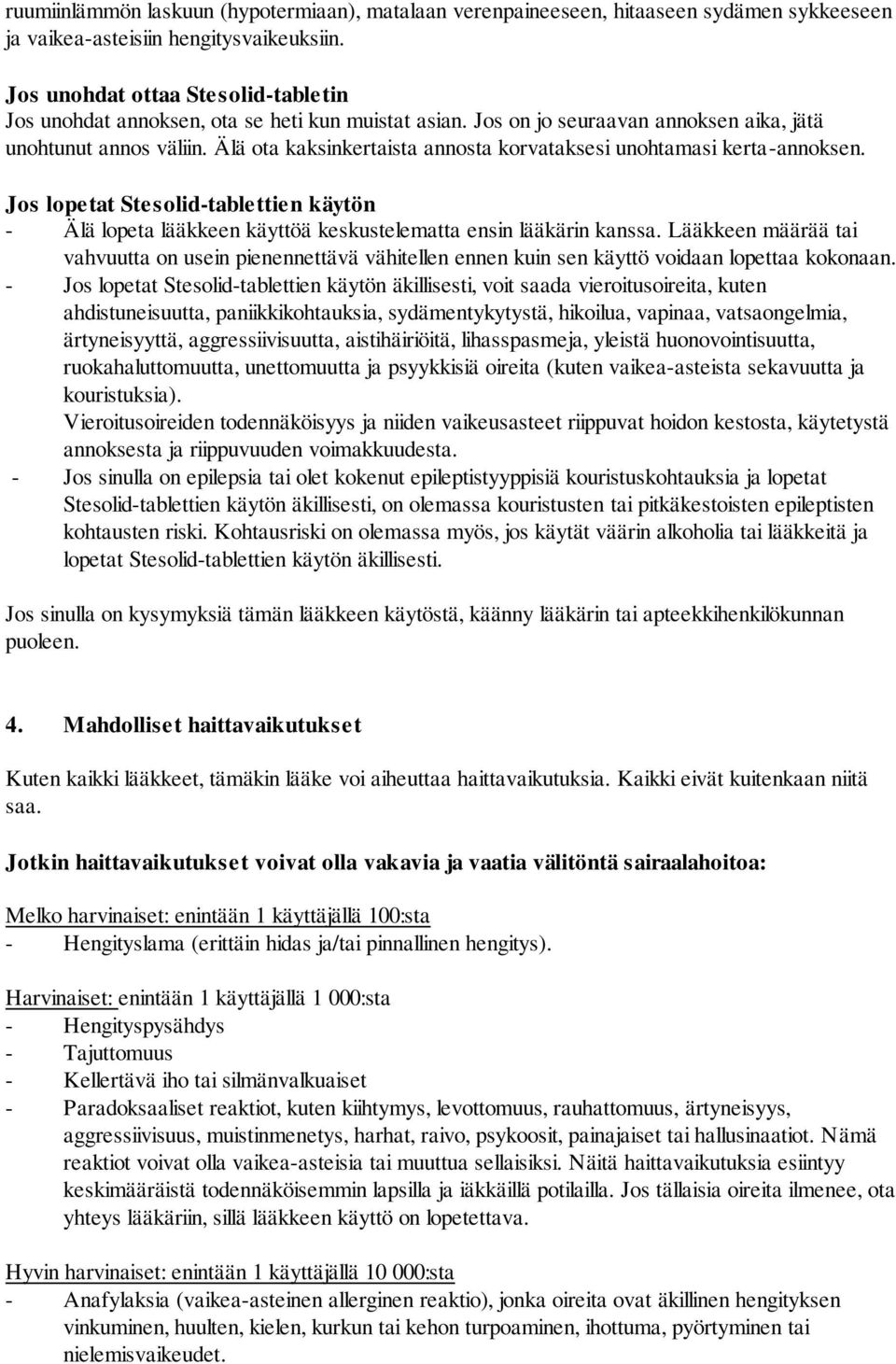 Älä ota kaksinkertaista annosta korvataksesi unohtamasi kerta-annoksen. Jos lopetat Stesolid-tablettien käytön - Älä lopeta lääkkeen käyttöä keskustelematta ensin lääkärin kanssa.