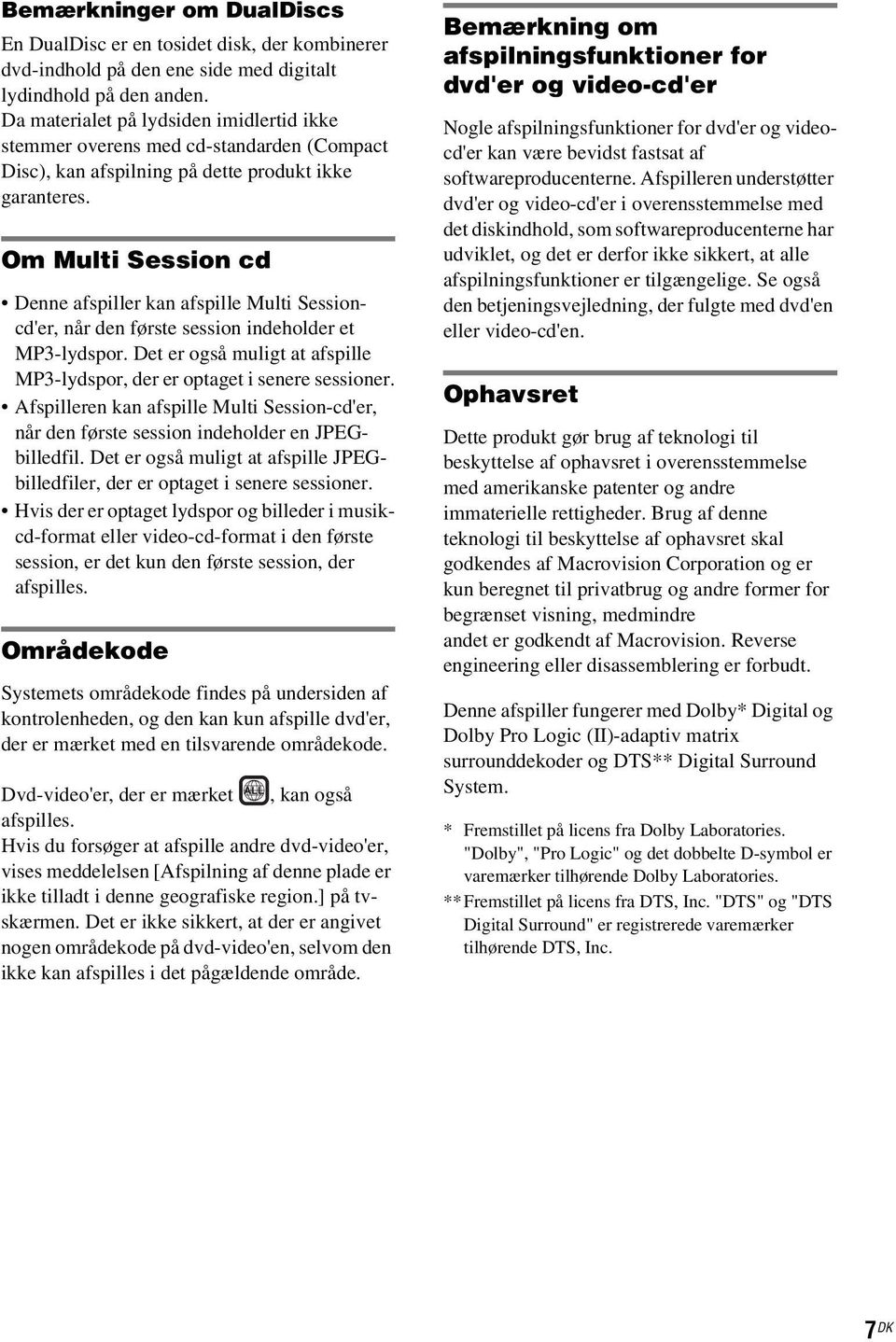 Om Multi Session cd Denne afspiller kan afspille Multi Sessioncd'er, når den første session indeholder et MP3-lydspor. Det er også muligt at afspille MP3-lydspor, der er optaget i senere sessioner.