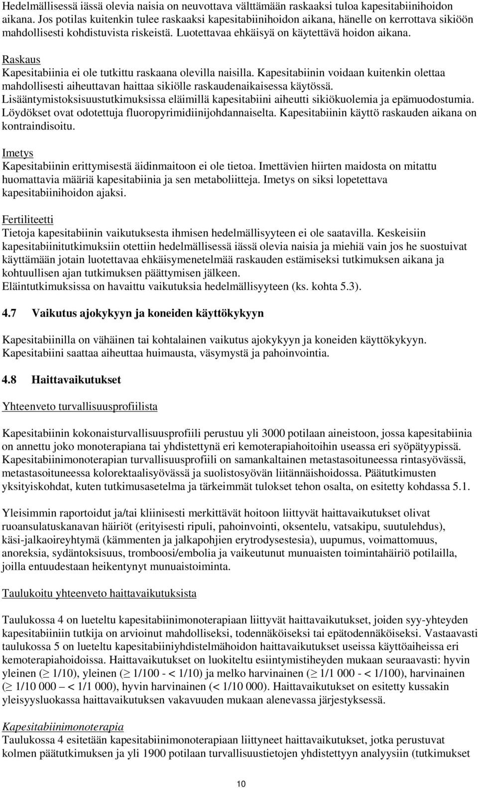 Raskaus Kapesitabiinia ei ole tutkittu raskaana olevilla naisilla. Kapesitabiinin voidaan kuitenkin olettaa mahdollisesti aiheuttavan haittaa sikiölle raskaudenaikaisessa käytössä.