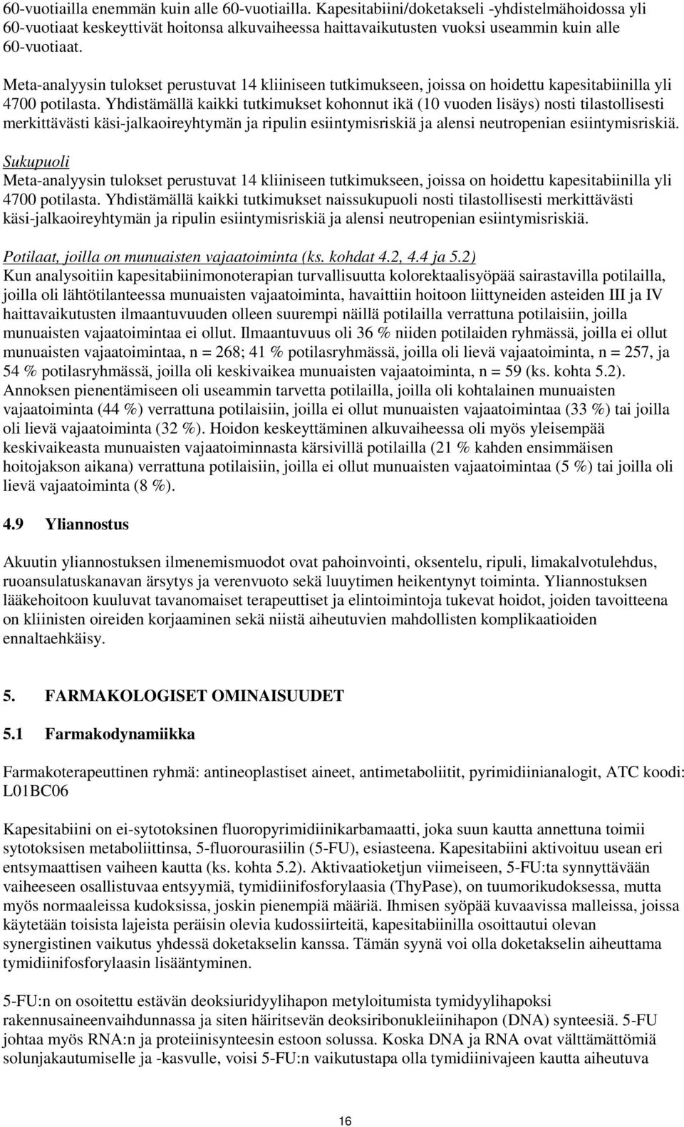Meta-analyysin tulokset perustuvat 14 kliiniseen tutkimukseen, joissa on hoidettu kapesitabiinilla yli 4700 potilasta.