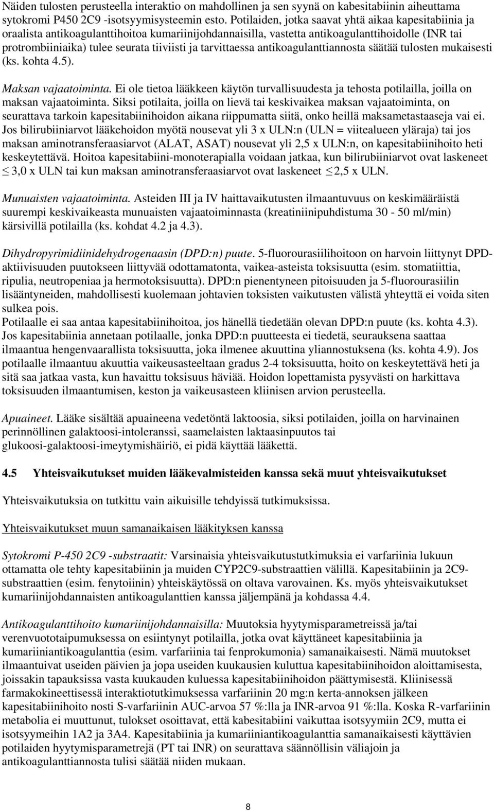 tarvittaessa antikoagulanttiannosta säätää tulosten mukaisesti (ks. kohta 4.5). Maksan vajaatoiminta.