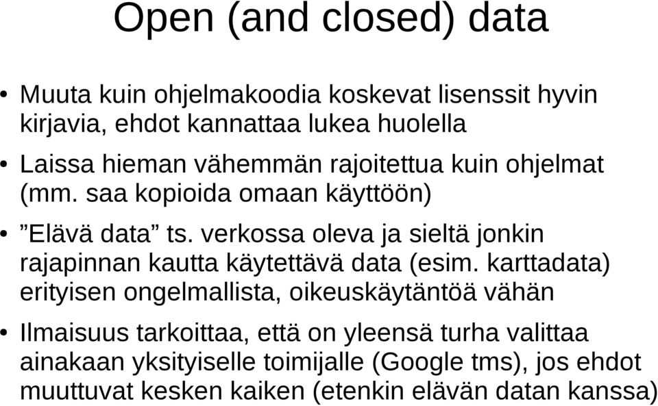 verkossa oleva ja sieltä jonkin rajapinnan kautta käytettävä data (esim.