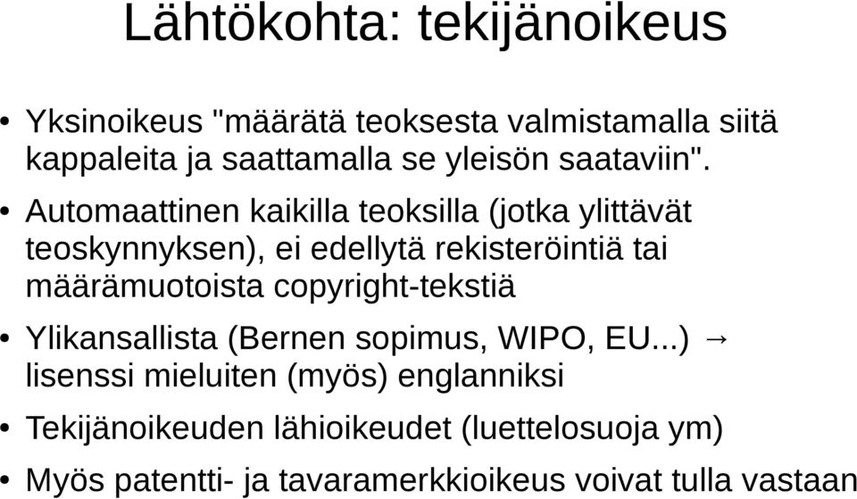 Automaattinen kaikilla teoksilla (jotka ylittävät teoskynnyksen), ei edellytä rekisteröintiä tai