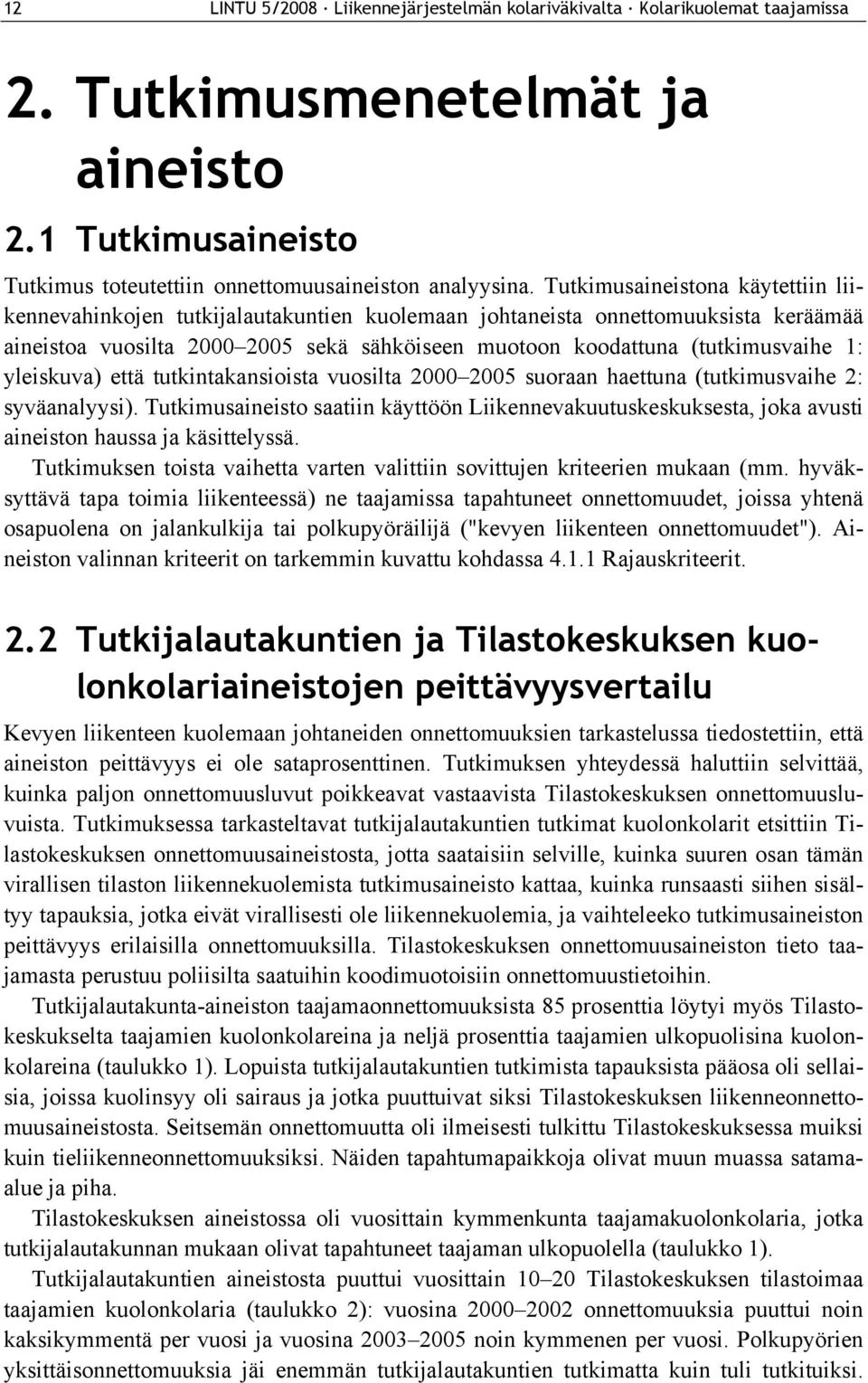 yleiskuva) että tutkintakansioista vuosilta 2000 2005 suoraan haettuna (tutkimusvaihe 2: syväanalyysi).