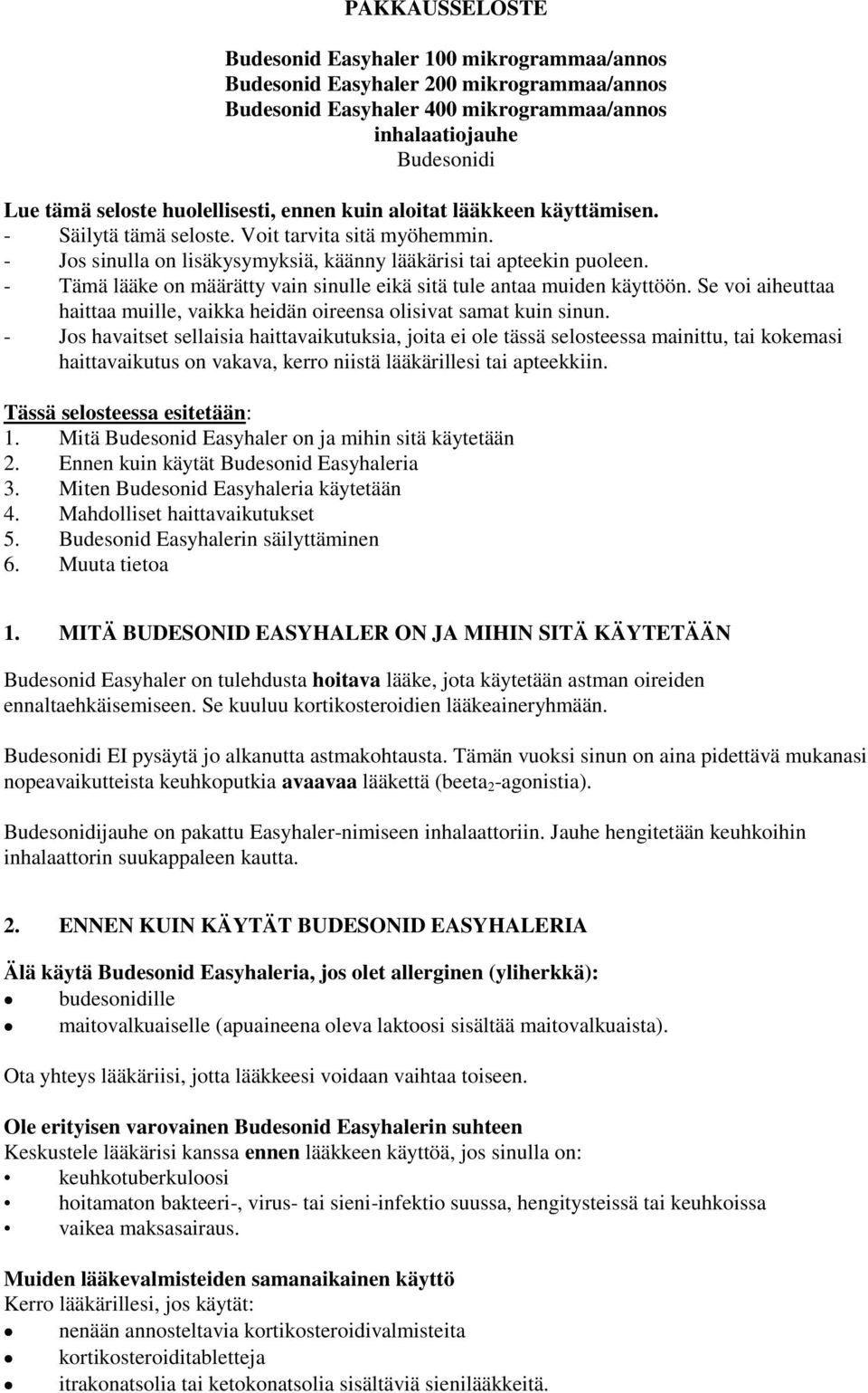- Tämä lääke on määrätty vain sinulle eikä sitä tule antaa muiden käyttöön. Se voi aiheuttaa haittaa muille, vaikka heidän oireensa olisivat samat kuin sinun.