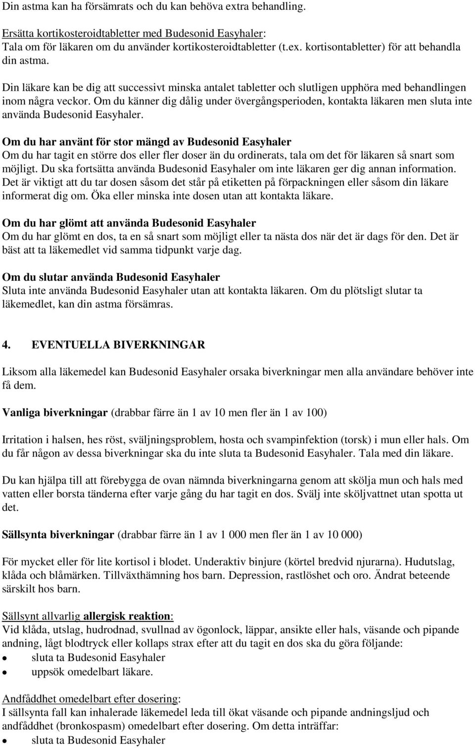 Om du känner dig dålig under övergångsperioden, kontakta läkaren men sluta inte använda Budesonid Easyhaler.