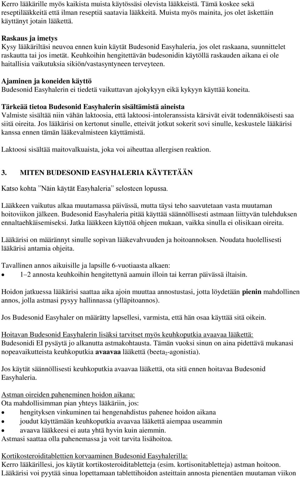 Raskaus ja imetys Kysy lääkäriltäsi neuvoa ennen kuin käytät Budesonid Easyhaleria, jos olet raskaana, suunnittelet raskautta tai jos imetät.