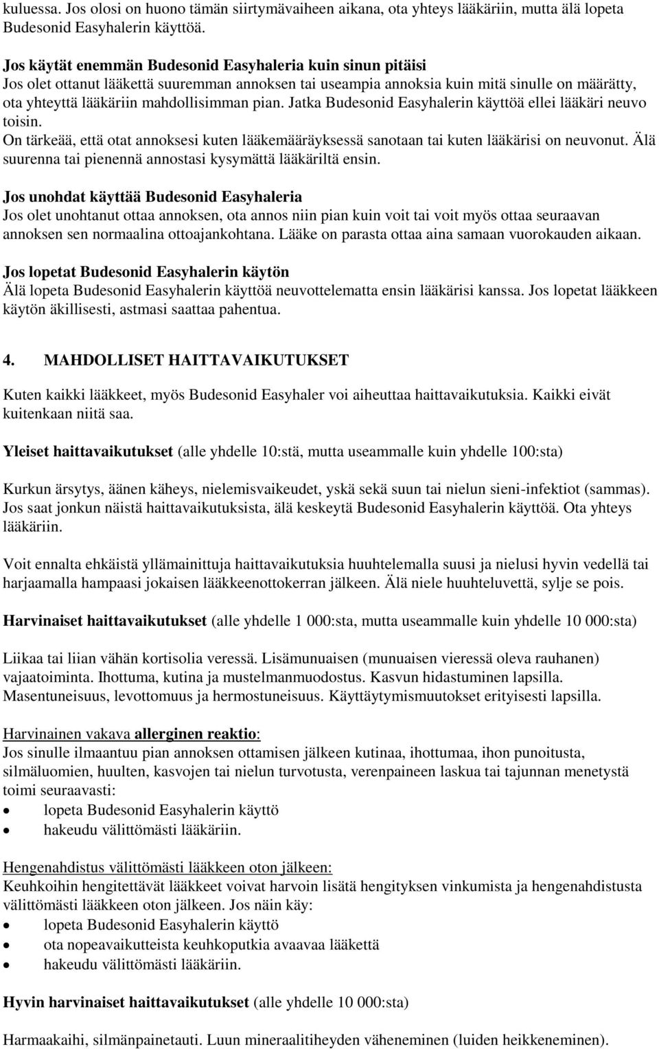 pian. Jatka Budesonid Easyhalerin käyttöä ellei lääkäri neuvo toisin. On tärkeää, että otat annoksesi kuten lääkemääräyksessä sanotaan tai kuten lääkärisi on neuvonut.