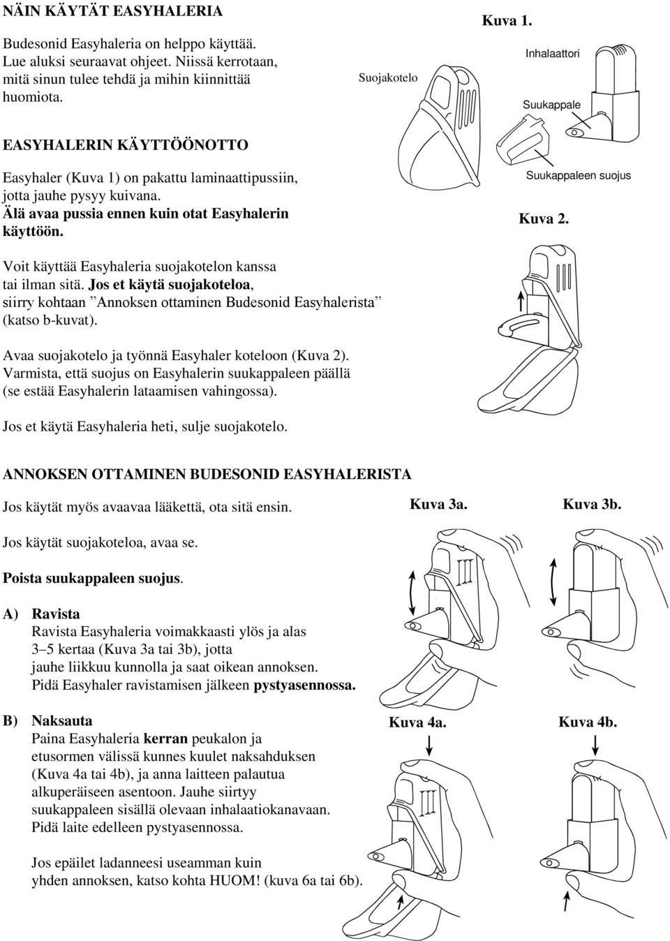 Suukappaleen suojus Kuva 2. Voit käyttää Easyhaleria suojakotelon kanssa tai ilman sitä. Jos et käytä suojakoteloa, siirry kohtaan Annoksen ottaminen Budesonid Easyhalerista (katso b-kuvat).