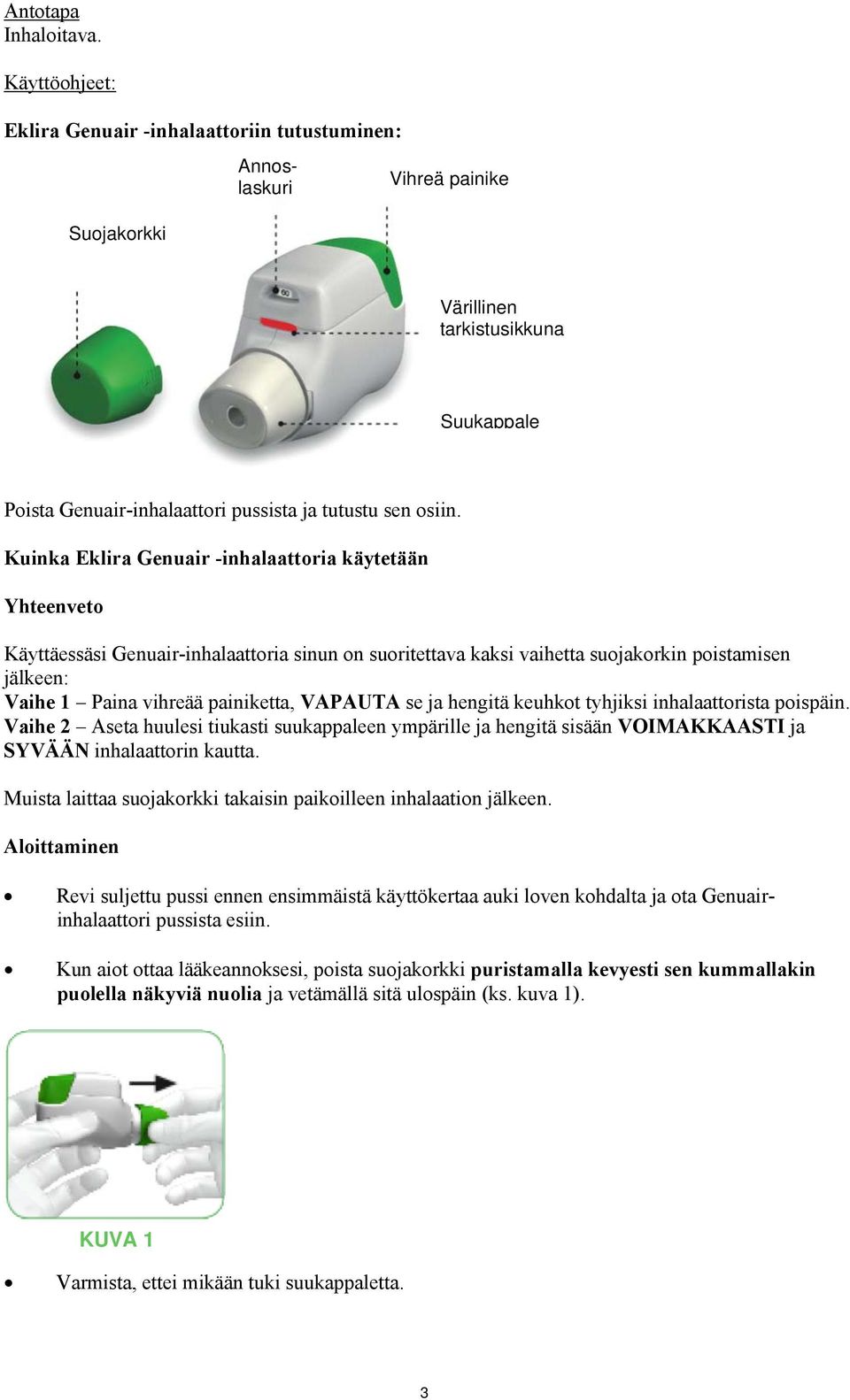 Kuinka Eklira Genuair -inhalaattoria käytetään Yhteenveto Käyttäessäsi Genuair-inhalaattoria sinun on suoritettava kaksi vaihetta suojakorkin poistamisen jälkeen: Vaihe 1 Paina vihreää painiketta,
