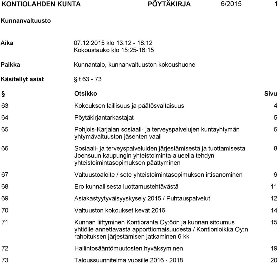 Pöytäkirjantarkastajat 5 65 Pohjois-Karjalan sosiaali- ja terveyspalvelujen kuntayhtymän yhtymävaltuuston jäsenten vaali 66 Sosiaali- ja terveyspalveluiden järjestämisestä ja tuottamisesta Joensuun