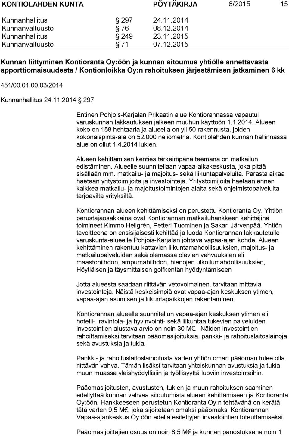 2015 Kunnan liittyminen Kontioranta Oy:öön ja kunnan sitoumus yhtiölle annettavasta apporttiomaisuudesta / Kontionloikka Oy:n rahoituksen järjestämisen jatkaminen 6 kk 451/00.