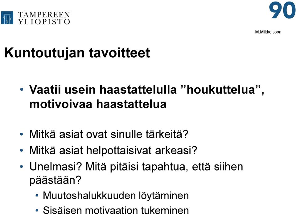 Mitkä asiat helpottaisivat arkeasi? Unelmasi?