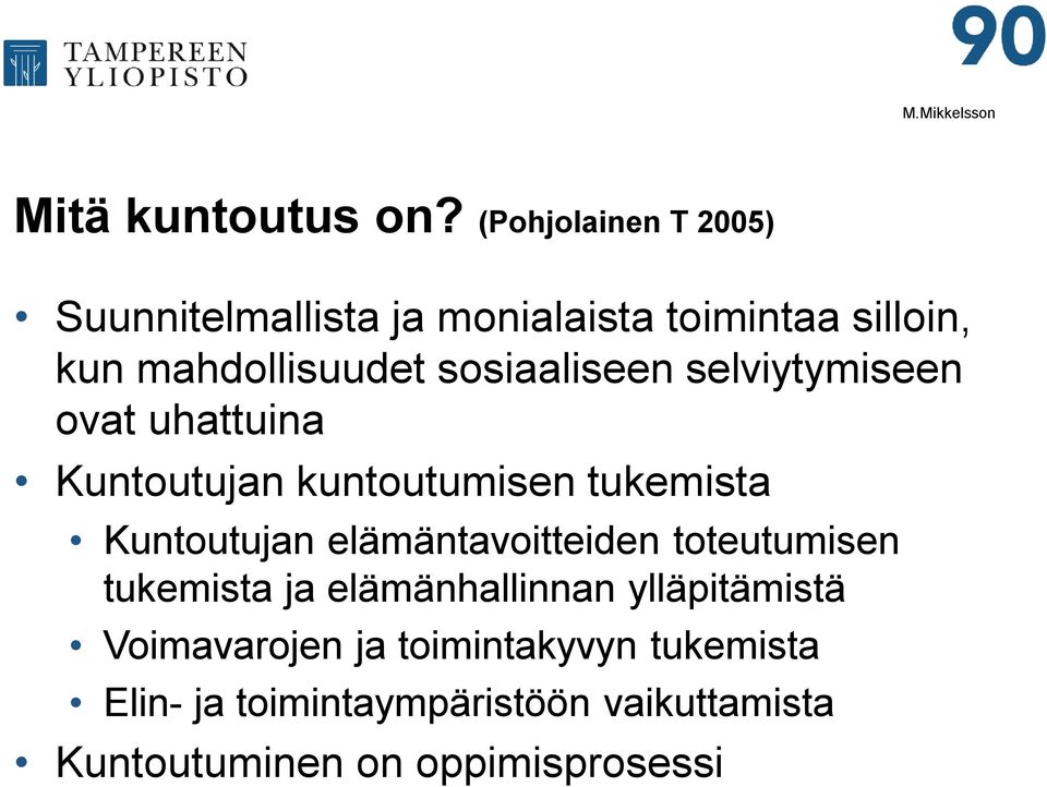 sosiaaliseen selviytymiseen ovat uhattuina Kuntoutujan kuntoutumisen tukemista Kuntoutujan