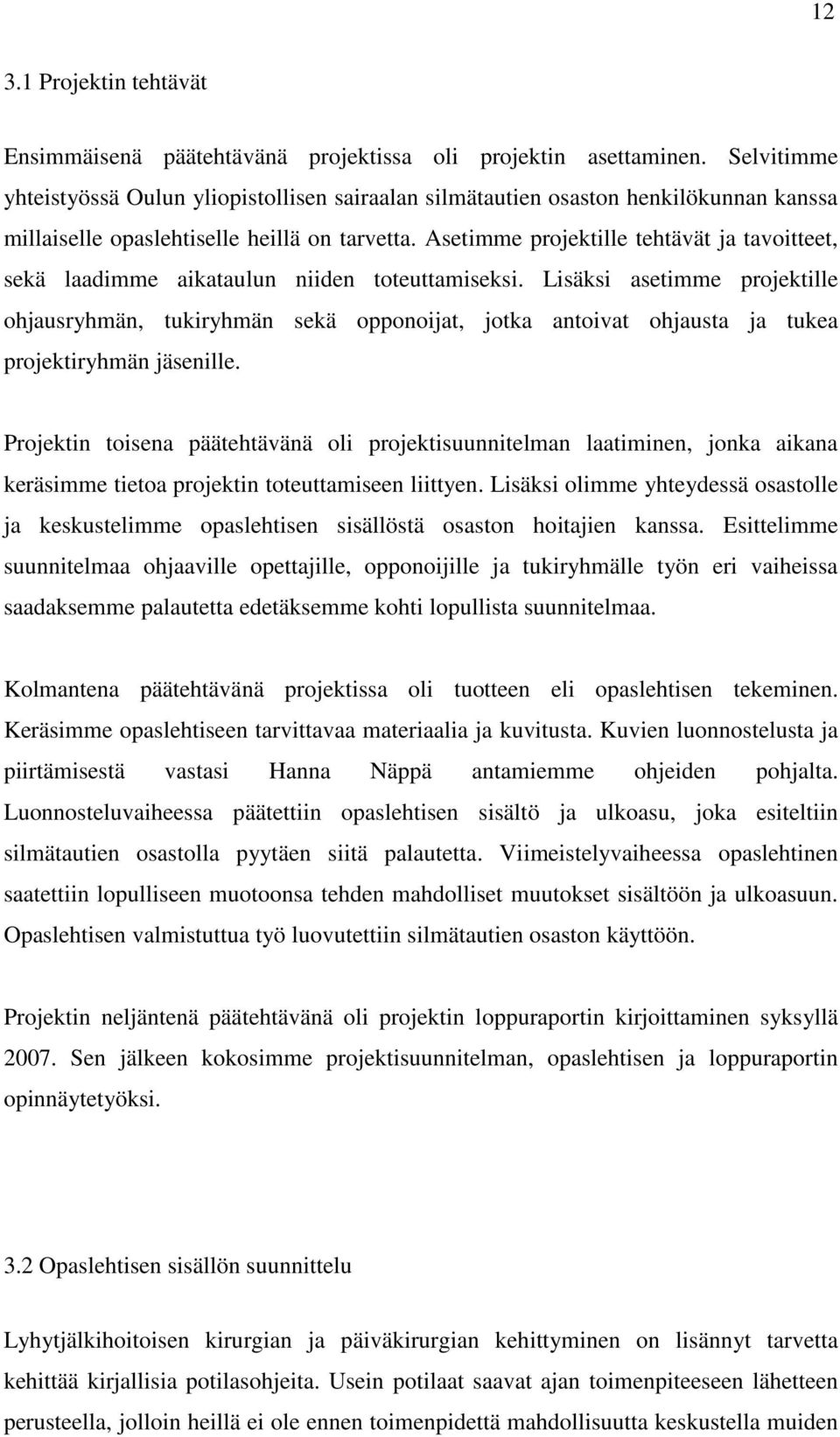 Asetimme projektille tehtävät ja tavoitteet, sekä laadimme aikataulun niiden toteuttamiseksi.
