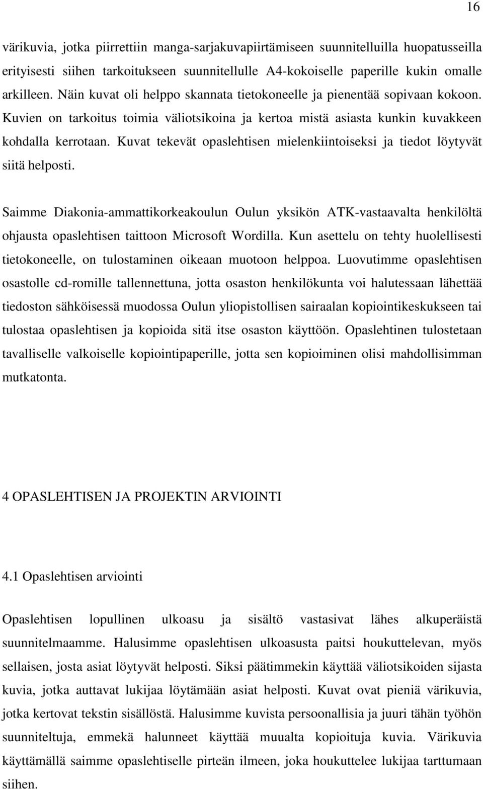 Kuvat tekevät opaslehtisen mielenkiintoiseksi ja tiedot löytyvät siitä helposti.