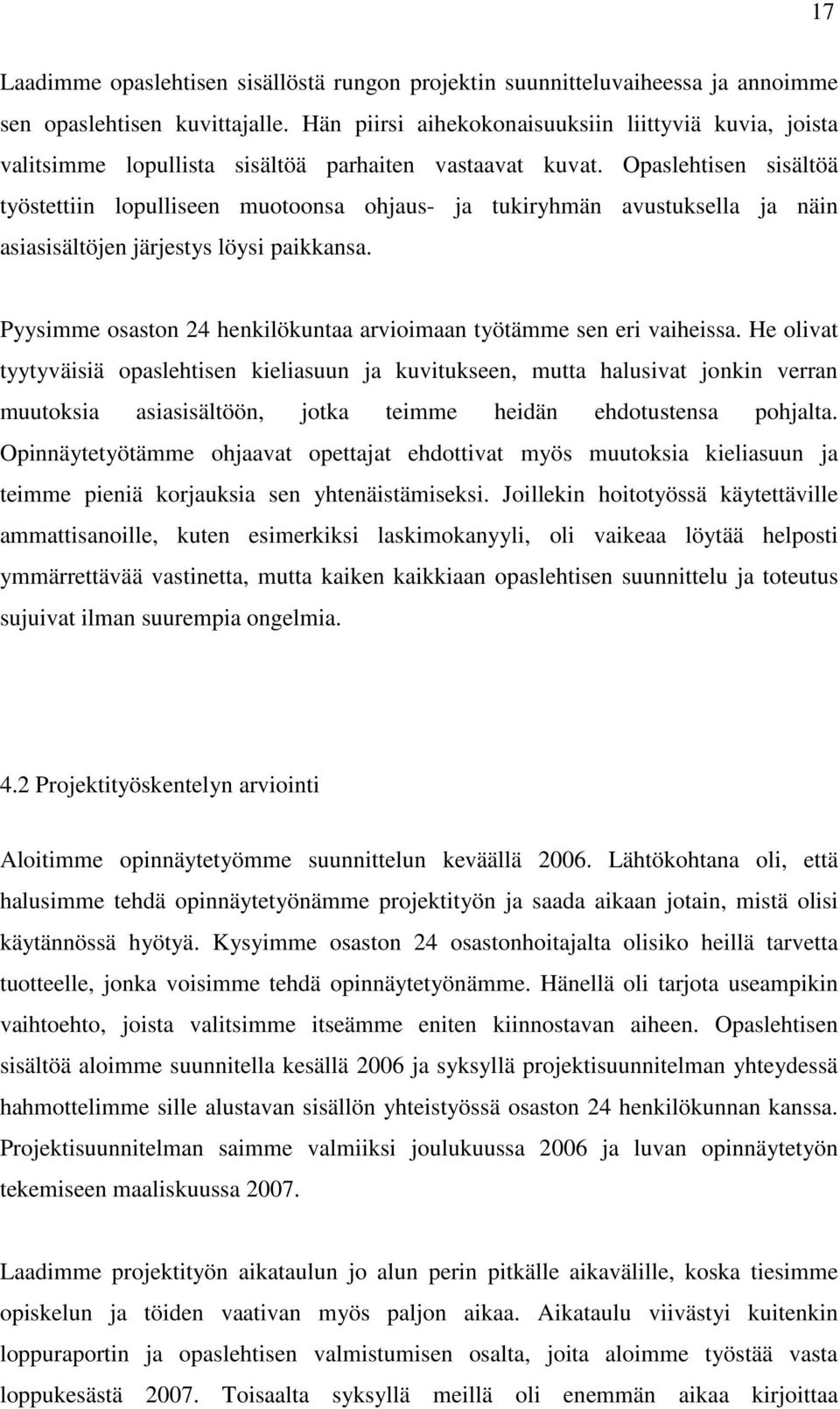 Opaslehtisen sisältöä työstettiin lopulliseen muotoonsa ohjaus- ja tukiryhmän avustuksella ja näin asiasisältöjen järjestys löysi paikkansa.