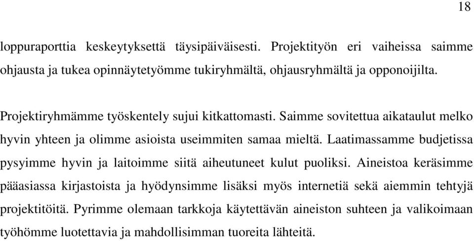 Projektiryhmämme työskentely sujui kitkattomasti. Saimme sovitettua aikataulut melko hyvin yhteen ja olimme asioista useimmiten samaa mieltä.