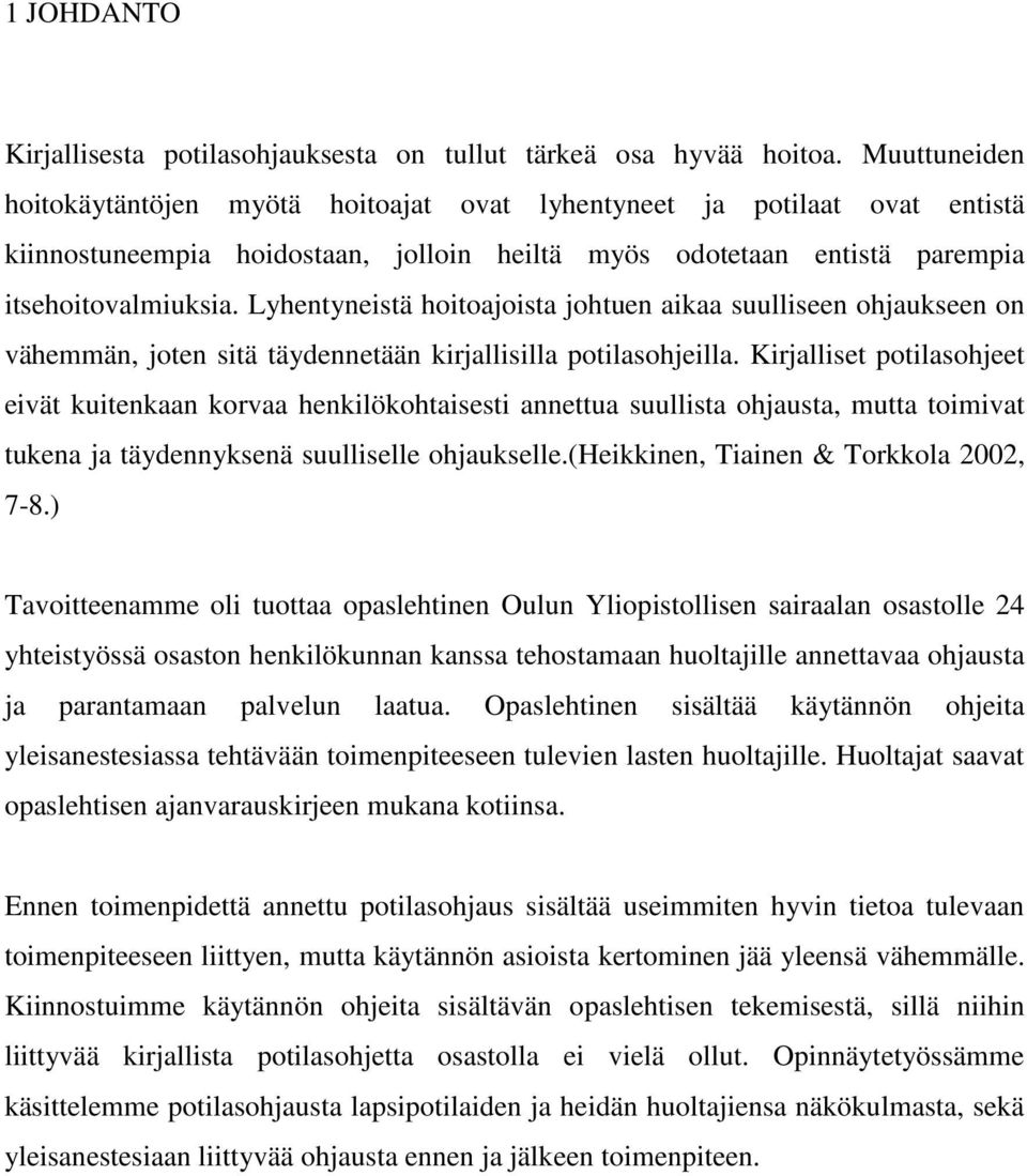 Lyhentyneistä hoitoajoista johtuen aikaa suulliseen ohjaukseen on vähemmän, joten sitä täydennetään kirjallisilla potilasohjeilla.