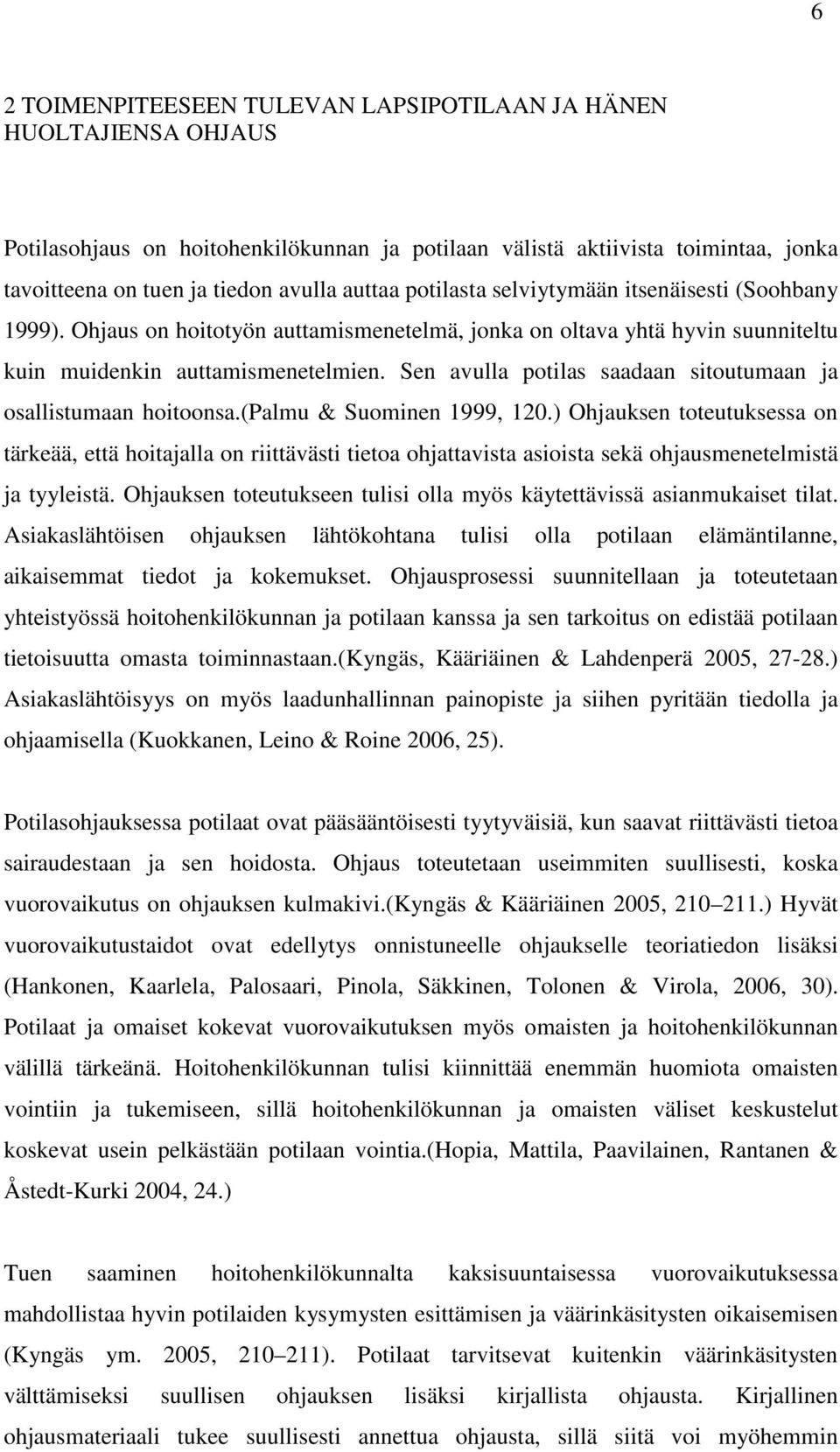 Sen avulla potilas saadaan sitoutumaan ja osallistumaan hoitoonsa.(palmu & Suominen 1999, 120.