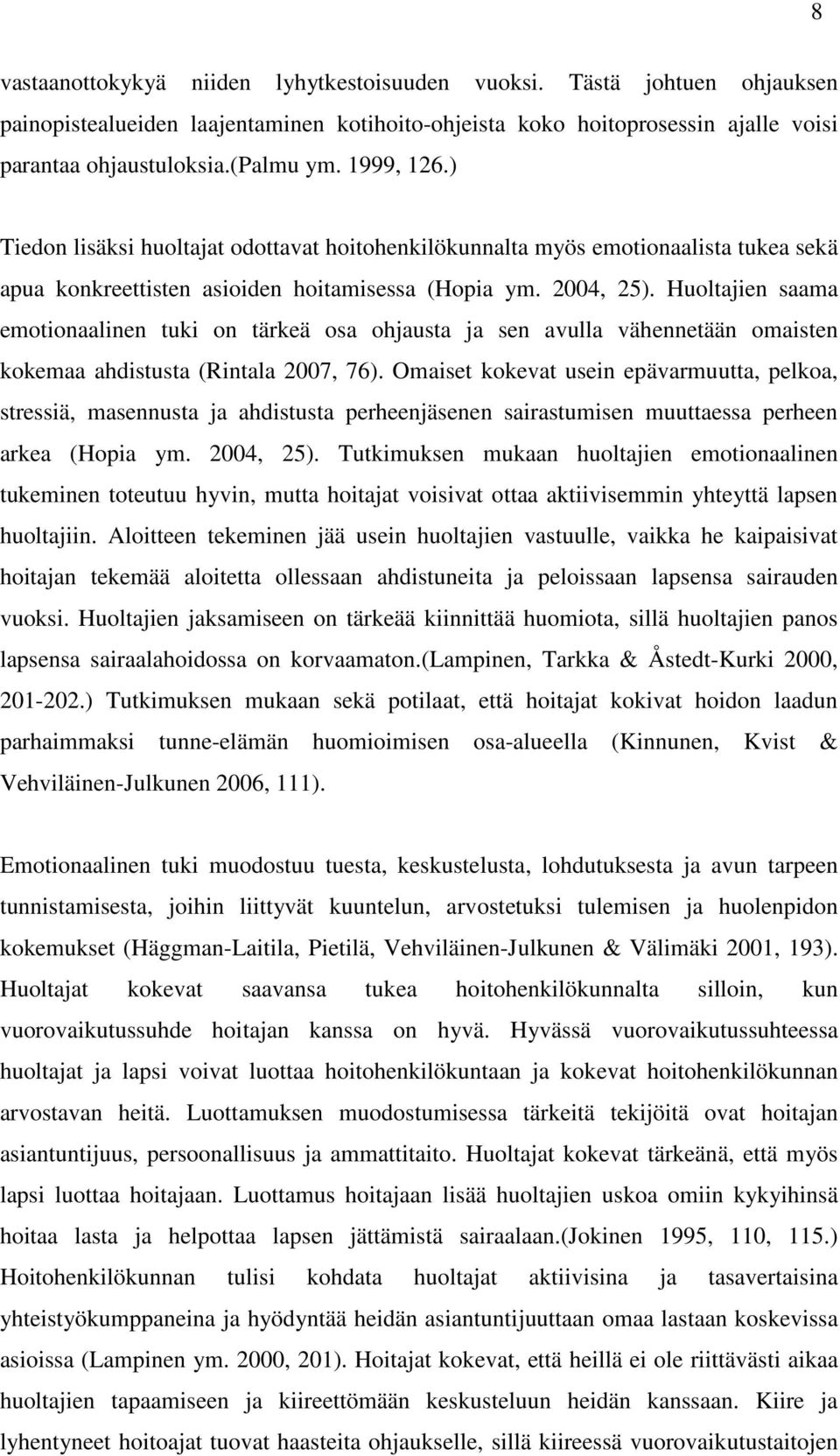Huoltajien saama emotionaalinen tuki on tärkeä osa ohjausta ja sen avulla vähennetään omaisten kokemaa ahdistusta (Rintala 2007, 76).