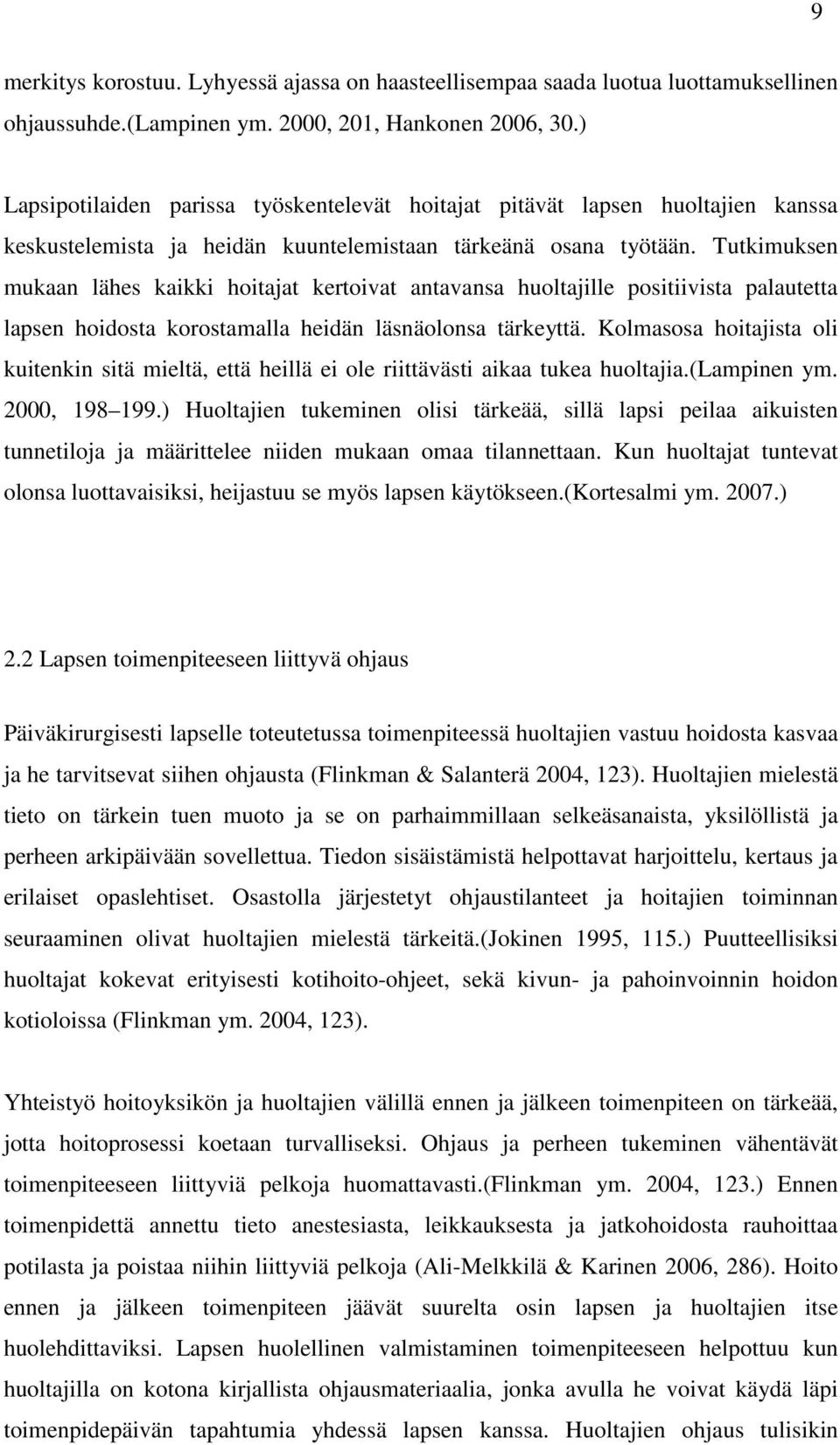 Tutkimuksen mukaan lähes kaikki hoitajat kertoivat antavansa huoltajille positiivista palautetta lapsen hoidosta korostamalla heidän läsnäolonsa tärkeyttä.