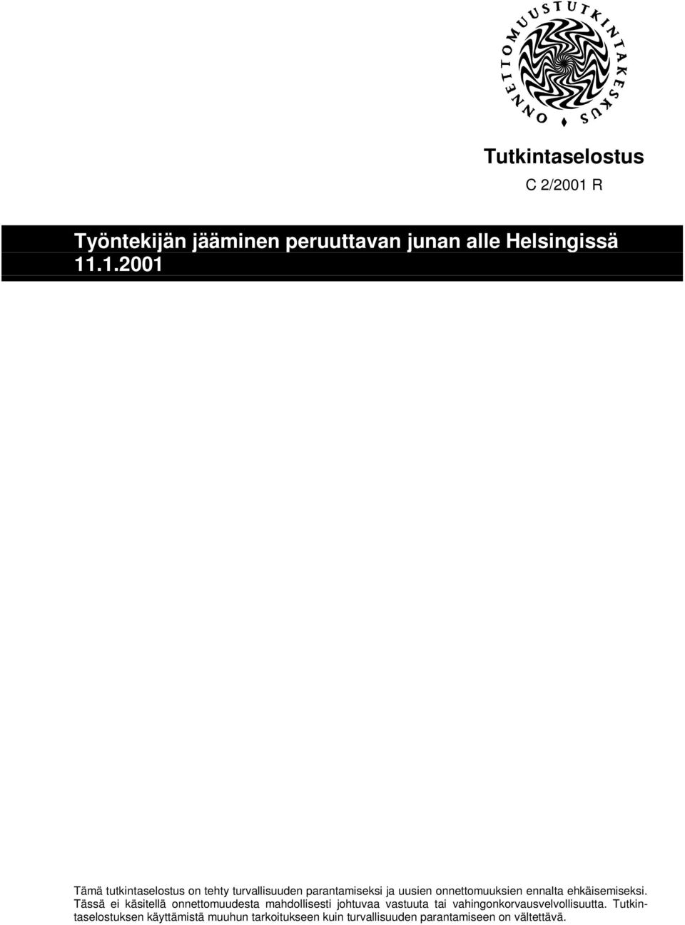 .1.2001 Tämä tutkintaselostus on tehty turvallisuuden parantamiseksi ja uusien onnettomuuksien