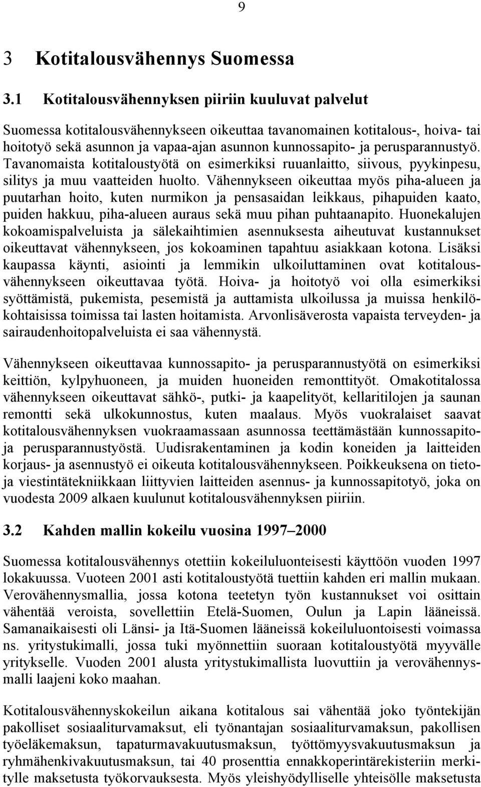 perusparannustyö. Tavanomaista kotitaloustyötä on esimerkiksi ruuanlaitto, siivous, pyykinpesu, silitys ja muu vaatteiden huolto.